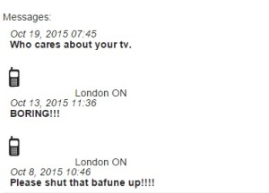 Guy texts in short bursts "who cares about your tv", BORING!", "please shut that bafoon up!" Bafoon is misspelled. 