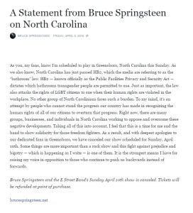 Letter from Bruce Springsteen to North Carolina explaining why he's cancelling his April 10th concert. The state has just brought in a law that discriminates against gay and transgender people, under the veil of religious freedoms.