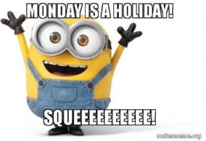 Minion in a celebratory stance with the text - Monday is a holiday, squeeee!