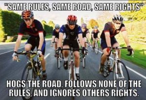 photo of cyclists captioned: Same Rules, Same Road, Same Rights. Hogs the road, follows none of the rules and ignores others' rights. 