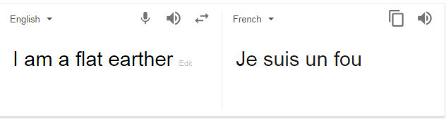 English to French translation of I'm a flat-earther