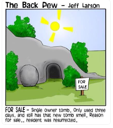 Drawing of Jesus' tomb with a for sale sign out front. Caption reads: For sale: Single owner tomb. Only used three days and still has that new tomb smell. Reason for sale: resident was resurrected. 