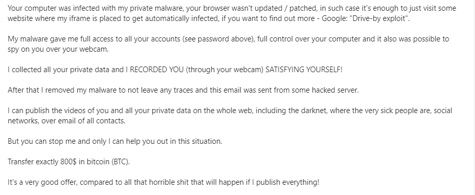 Email claims I was recorded via my webcam "satisfying myself" and it will be released to the world unless I pay 800-collars in Bitcoin.