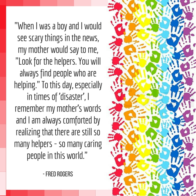 Meme containing Fred Rogers' quote about his Mom. When he was little and scared by the news his Mother would say, "Look for the helpers. You will always find people who are helping". 