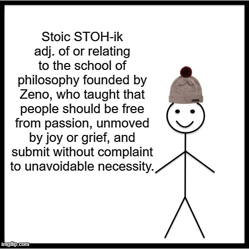 of or relating to the school of philosophy founded by Zeno, who taught that people should be free from passion, unmoved by joy or grief, and submit without complaint to unavoidable necessity.