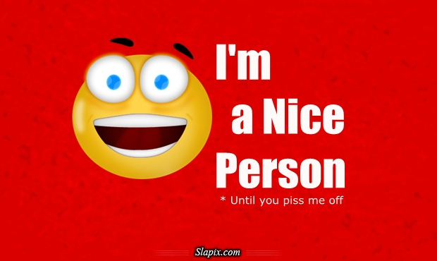 red background with happy face and white lettering reads: I'm a nice person until you piss me off!