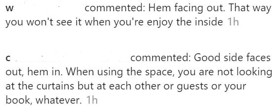 Comments on my Instagram page. W says Hem facing out so you can enjoy the good side when you're inside. C says hem in because you're not looking at the curtains when you're inside. 