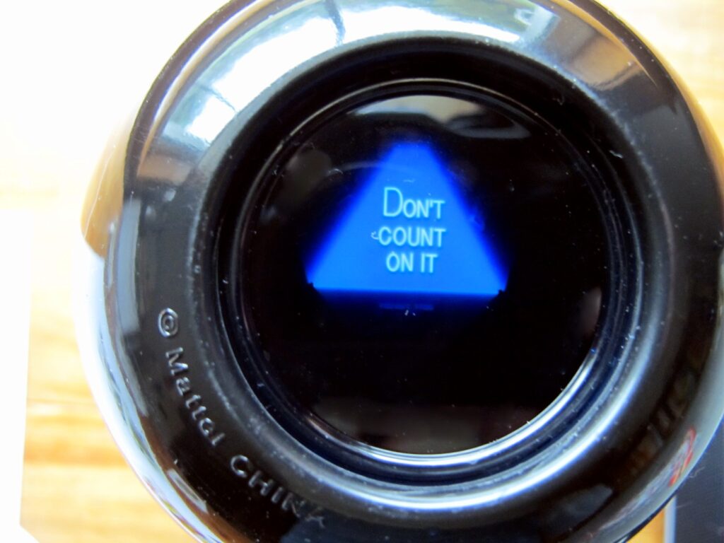 Magic 8 ball answers Don't Count on It.