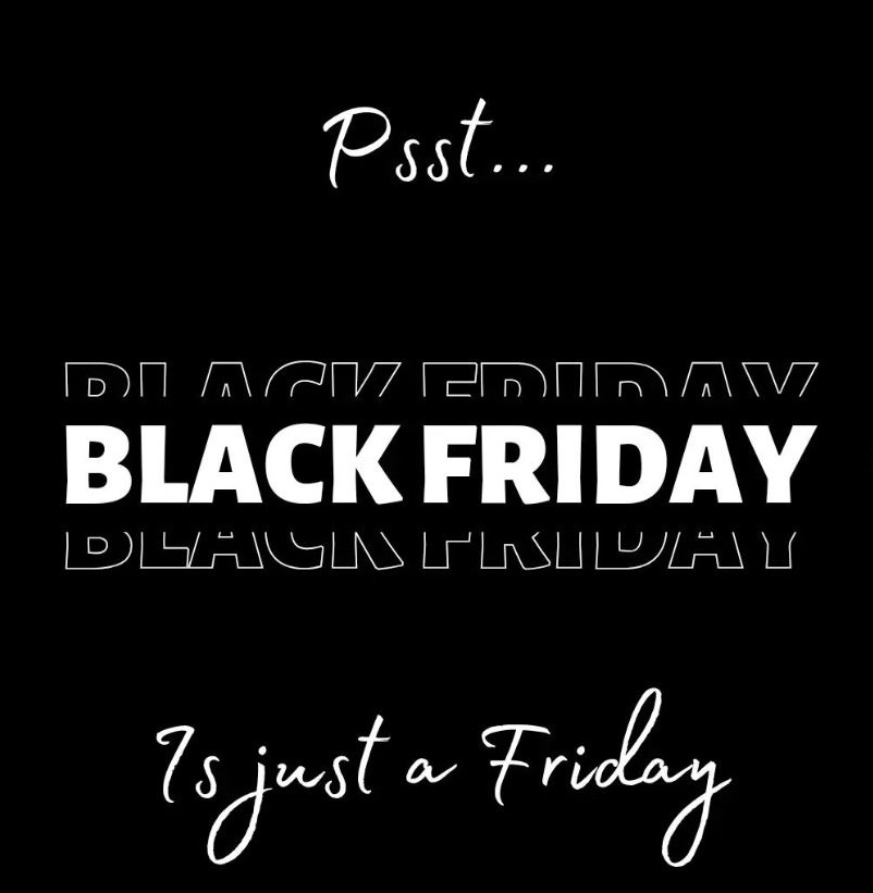 Meme reads Pssst - Black Friday is just a Friday