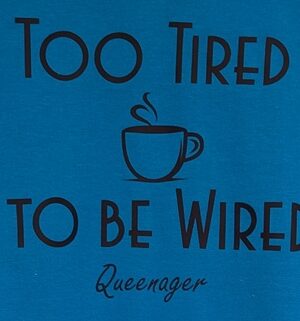 Too Tired Coffee & Queenager Tee!