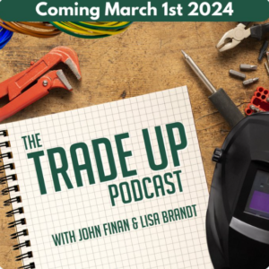 Podcast launch artwork features a piece of graph paper with the title The Trade Up Podcast with John Finan and Lisa Brandt on a workbench with various tools and a welding helmet nearby