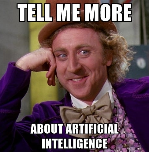 Photo of Gene Wilder from Willy Wonka and the text reads: Tell me more about artificial intelligence.